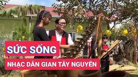 Sức sống âm nhạc dân gian Tây Nguyên