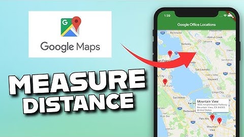 How to Measure Google Map Distance 2025?