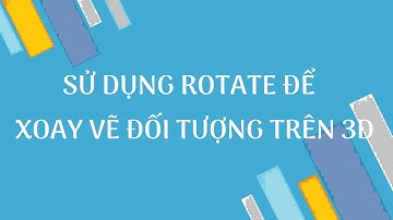 DSCONS | Sử dụng Rotate để xoay vẽ đối tượng trên 3D