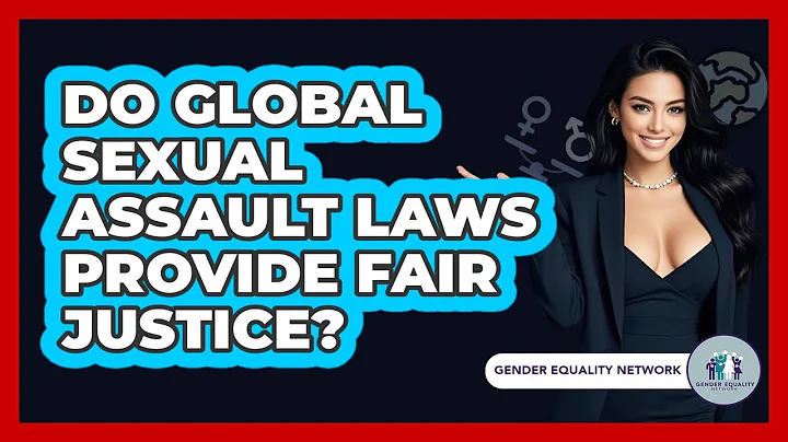 Do Global Sexual Assault Laws Provide Fair Justice? - Gender Equality Network