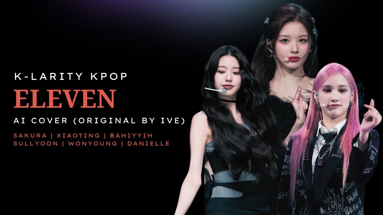 [AI COVER] Sakura, Xiaoting, Bahiyyih, Wonyoung, Sullyoon, Danielle - ELEVEN (Original by IVE)
