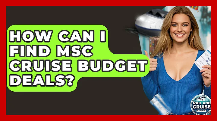 How Can I Find MSC Cruise Budget Deals? - The Rail and Cruise Experts