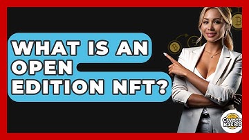 What Is An Open Edition NFT? - CryptoBasics360.com