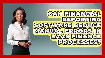 Can Financial Reporting Software Reduce Manual Errors in SaaS Finance Processes?