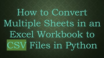 How to Convert Multiple Sheets in an Excel Workbook to CSV Files in Python