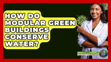 How Do Modular Green Buildings Conserve Water? - Earth Science Answers