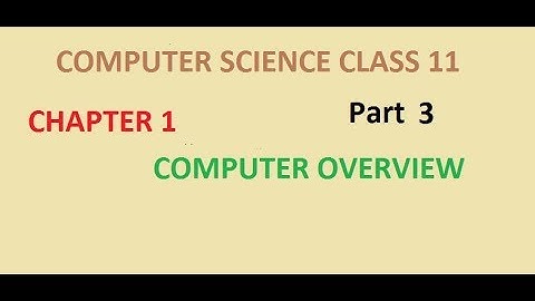CS CHAPTER 1 [Computer Overview] PART 3 {CLASS 11}