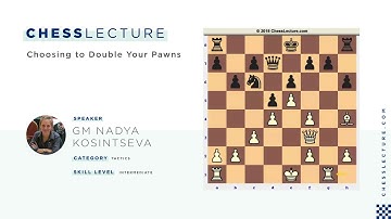 Choosing to Double Your Pawns with GM Nadezhda Kosintseva