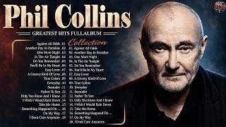 The Best of Phil Collins ✨ Phil Collins Greatest Hits Full Album Soft Rock Playlist