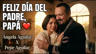 Ángela Aguilar X Pepe Aguilar – Feliz Día del Padre ❤️ (Canción Emotiva para Papá)