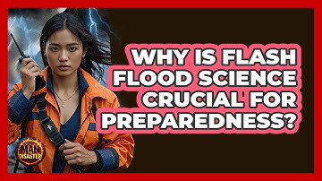 Why Is Flash Flood Science Crucial For Preparedness? - Man vs. Disaster