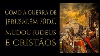 Jerusalém 70d.C, consequências sobre judeus e cristãos
