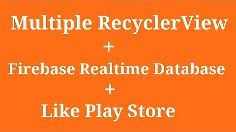 multiple recyclerview in one layout android using firebase like play store