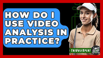 How Do I Use Video Analysis In Practice? - The Golf Xpert