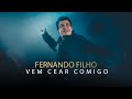 VEM CEAR COMIGO - FERNANDO FILHO - CLIPE OFICIAL