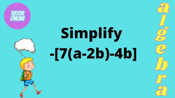 Simplify -[7(a-2b)-4b] | Simplifying Algebraic Expressions| Mathematics in Urdu