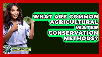 What Are Common Agricultural Water Conservation Methods? - Earth Science Answers