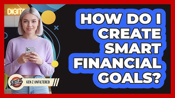 How Do I Create Smart Financial Goals?