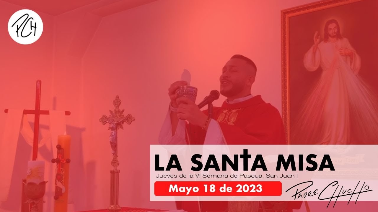 Padre Chucho - La Santa Misa (Jueves 18 de mayo)
