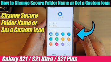 Galaxy S21/Ultra/Plus: How to Change Secure Folder Name or Set a Custom Icon