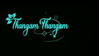 Thangam Thangam black screen whatsapp status