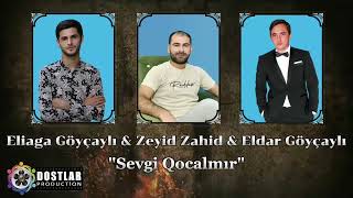 Eliaga Göyçaylı - Zeyid Zahid - Eldar Göyçaylı - Sevgi Qocalmır 2022 Resimi