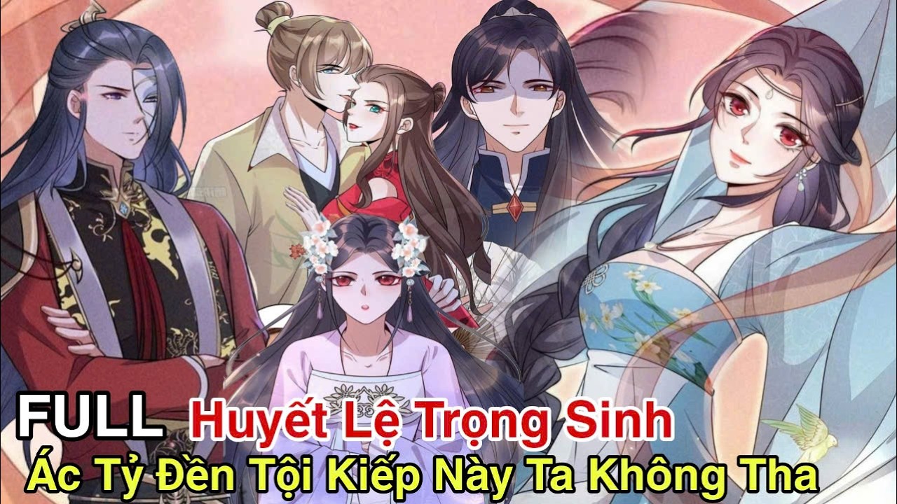 Full Hết Bộ💥Huyết Lệ Trọng Sinh Ác Tỷ Đền Tội Kiếp Này Ta Không Tha//Review truyện tranh//cổ đại