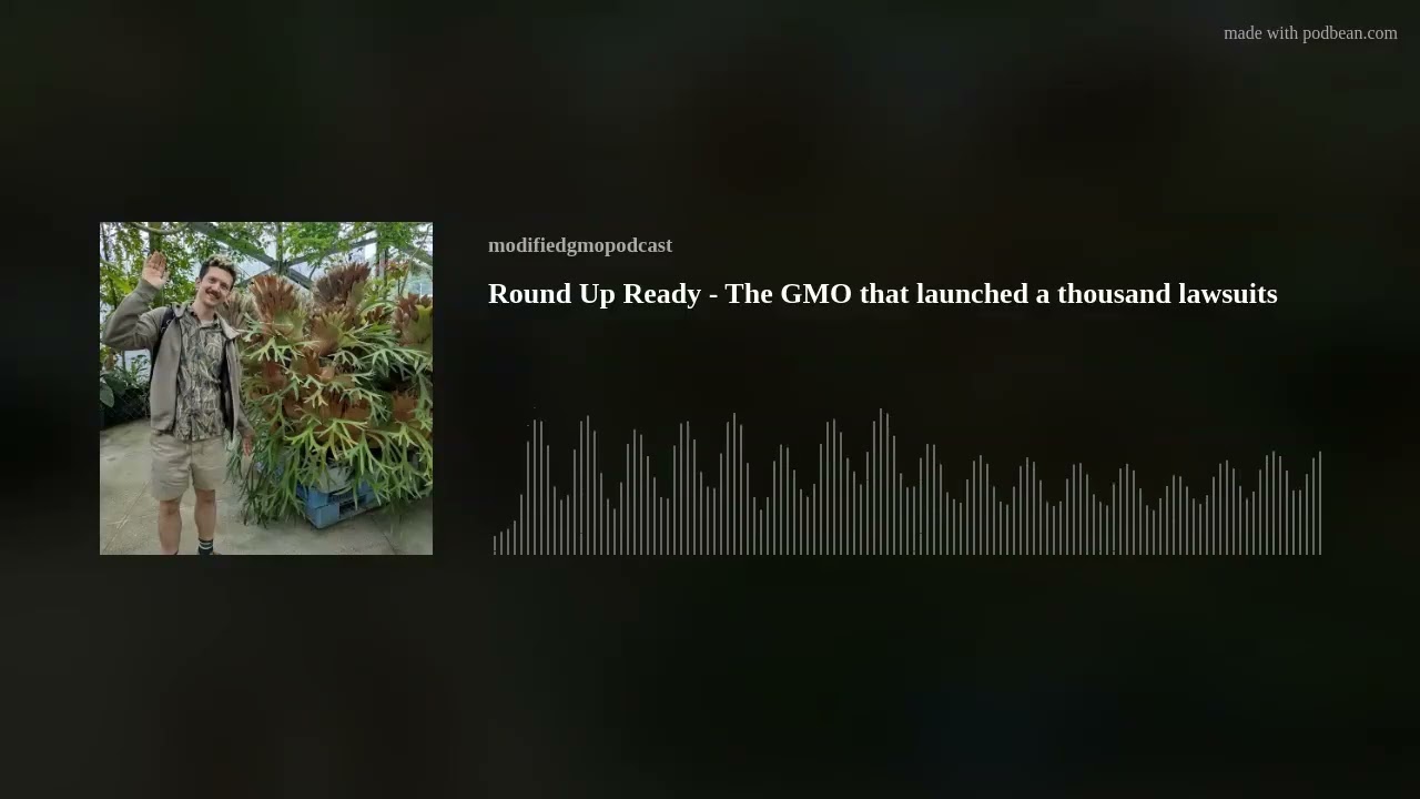 Round Up Ready - The GMO that launched a thousand lawsuits