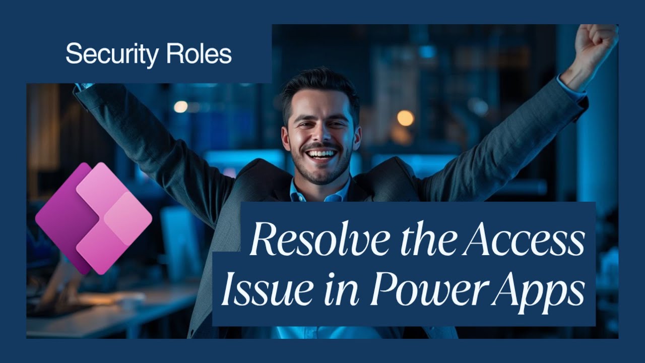 How Security Roles Works - Resolving Access Issue in Power Apps - Power Apps Access Denied
