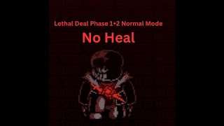LETHAL DEAL Remake Phase 1+2 NORMAL MODE NO HEAL