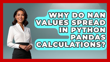 Why Do NaN Values Spread In Python Pandas Calculations? - Python Code School