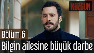 Kuzgun 6. Bölüm - Bilgin Ailesine Büyük Darbe