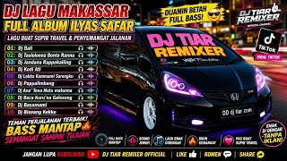 ILYAS SYAFAR REMIX 🔥 DJ MAKASSAR TERPOPULER FULL ALBUM 2026