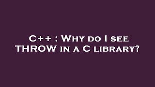 C Why Do I See Throw In A C Library?