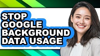 How to Stop Google Background Data Usage (full Guide)