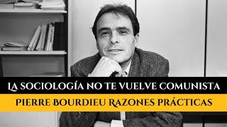 La sociología No te hace comunista Pierre Bourdieu Razones prácticas - Vía Sociológica