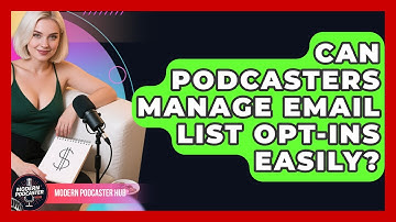 Can Podcasters Manage Email List Opt-ins Easily? - Modern Podcaster Hub