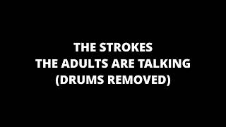 THE STROKES - The Adults Are Talking (DRUMS REMOVED)