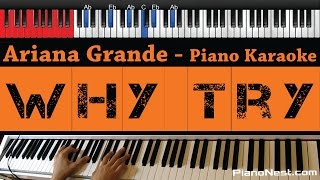 Ariana Grande - Why Try - HIGHER Key (Piano Karaoke / Sing Along)