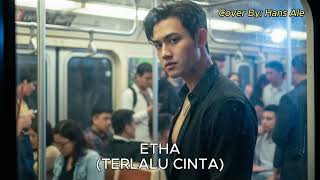 Etha - Terlalu Cinta | Hans Ale Cover Version