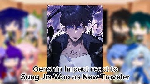 Genshin Impact react to Sung Jin Woo as New Traveler 