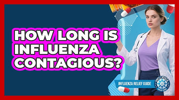 How Long Is Influenza Contagious? - Influenza Relief Guide