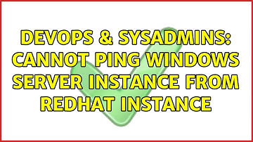 DevOps & SysAdmins: Cannot ping windows server instance from redhat instance (2 Solutions!!)