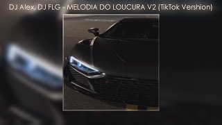 Dj Alex, Dj Flg - Melodia Do Loucura V2 (Tiktok Vershion)