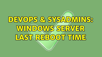 DevOps & SysAdmins: Windows server last reboot time (11 Solutions!!)