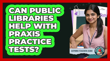 Can Public Libraries Help With Praxis Practice Tests?