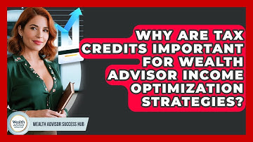 Why Are Tax Credits Important For Wealth Advisor Income Optimization Strategies?