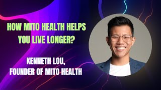 How Mito health helps you live longer Kenneth Lou