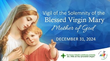 Dec. 31, 2024 Vigil of the Solemnity of the Blessed Virgin Mary with Fr. Dave Concepcion
