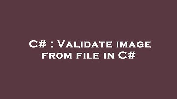 C# : Validate image from file in C#